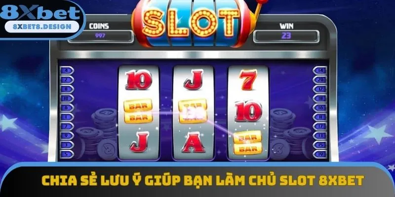 Chia sẻ lưu ý giúp bạn làm chủ slot 8XBET