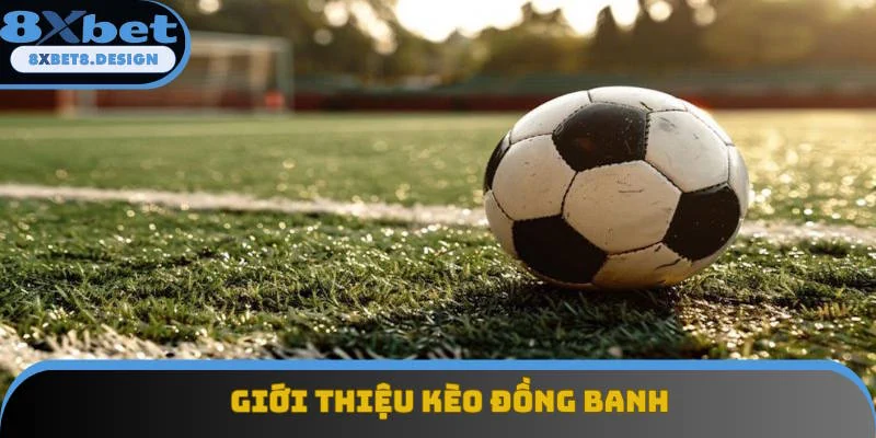 Thông tin giới thiệu kèo đồng banh là gì